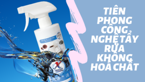 Xwash - Tiên phong trong công nghệ tẩy rửa không hóa chất tại Việt Nam